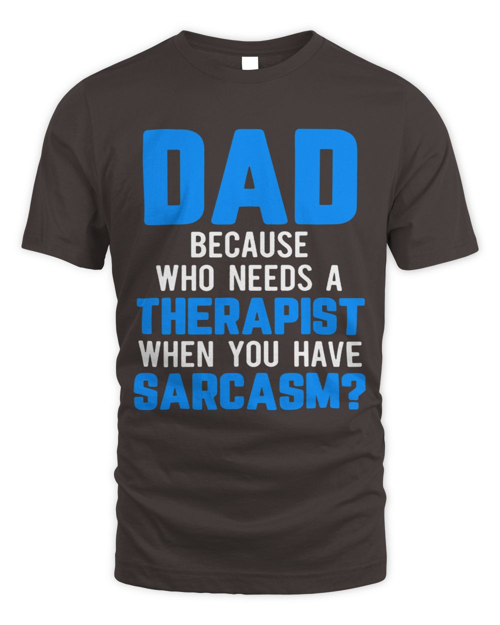 Mens Dad Jokes Sarcasm Quotes Who Needs a Therapist