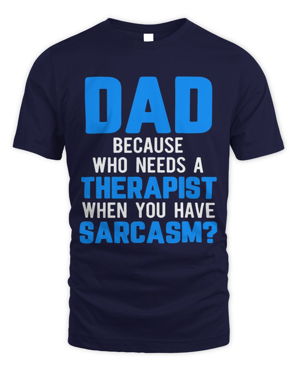 Mens Dad Jokes Sarcasm Quotes Who Needs a Therapist