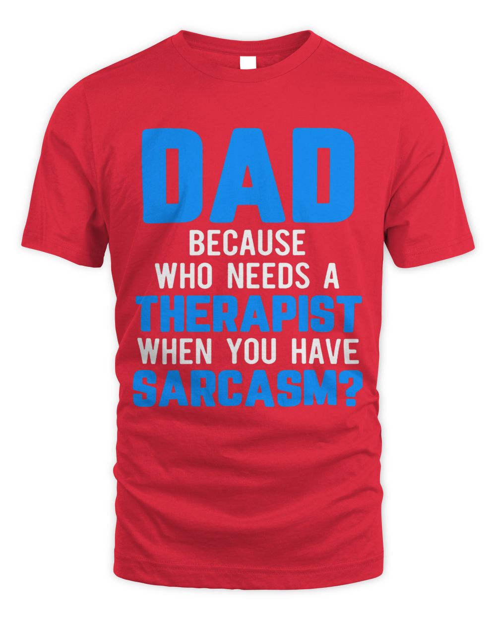 Mens Dad Jokes Sarcasm Quotes Who Needs a Therapist