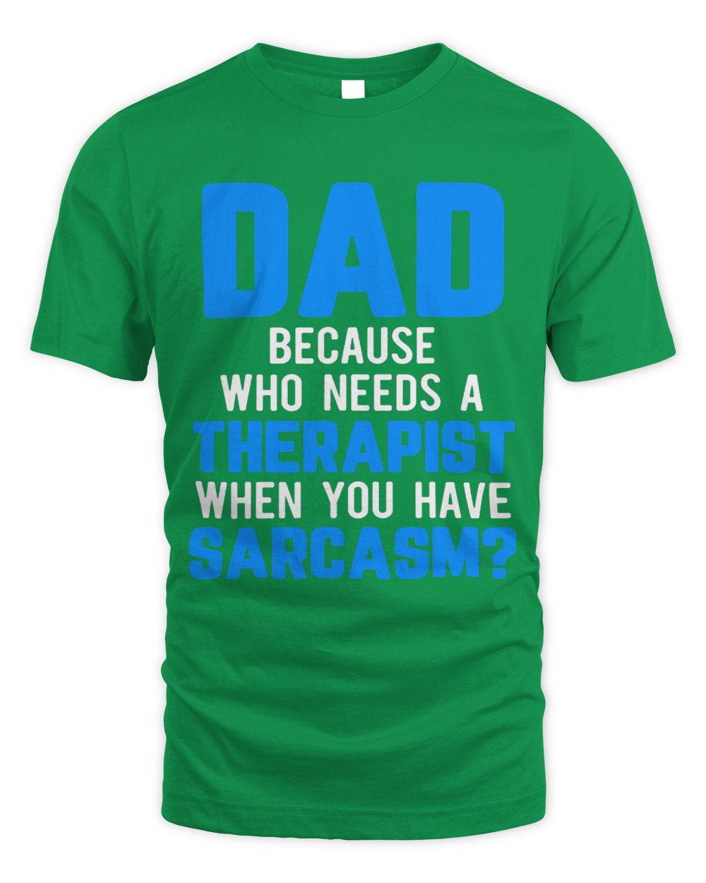 Mens Dad Jokes Sarcasm Quotes Who Needs a Therapist