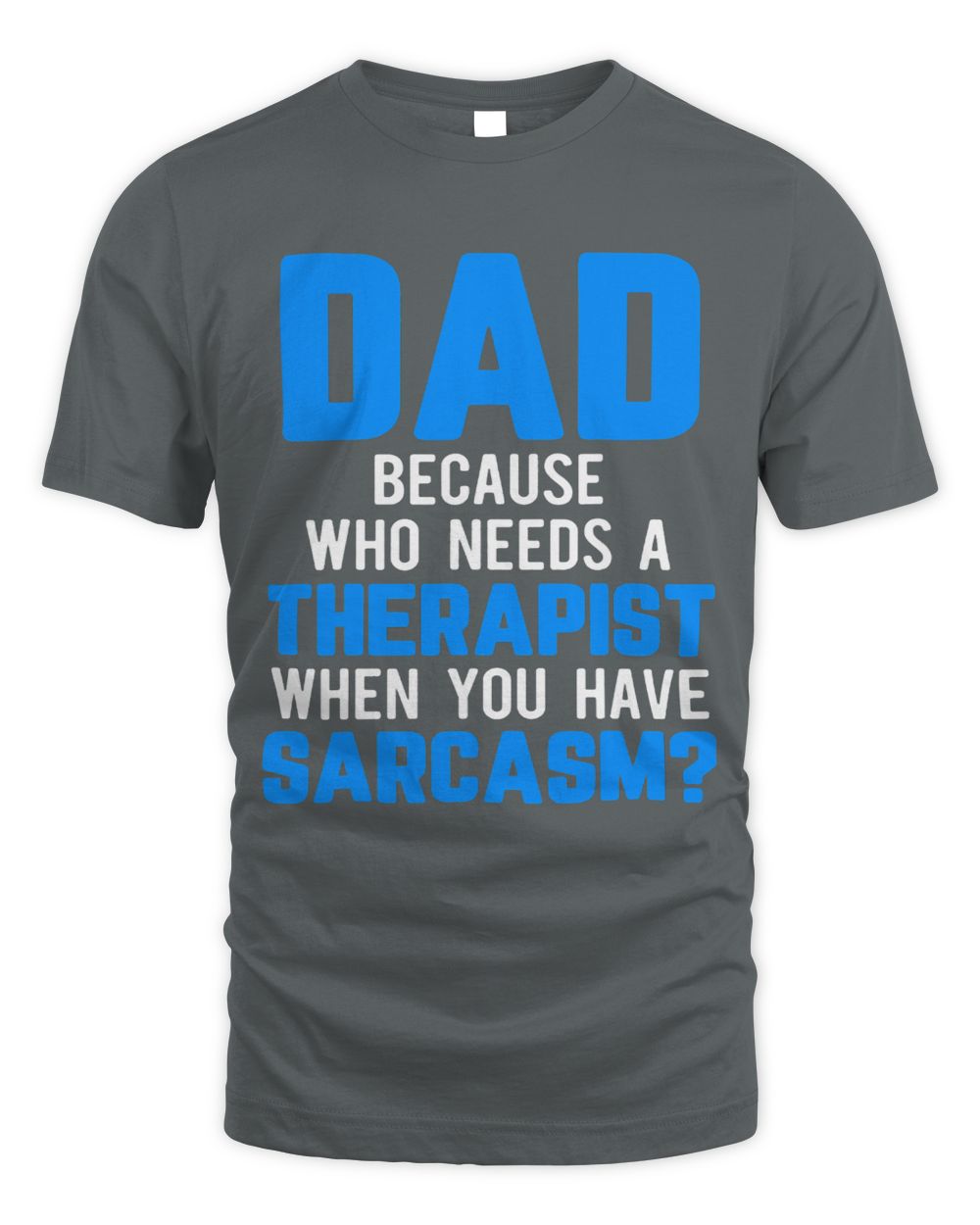Mens Dad Jokes Sarcasm Quotes Who Needs a Therapist