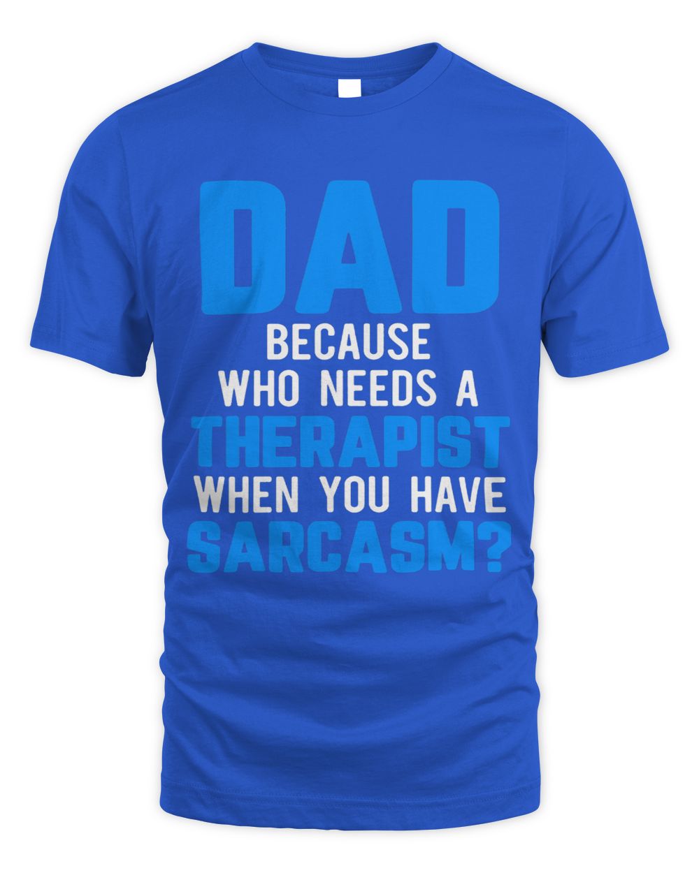Mens Dad Jokes Sarcasm Quotes Who Needs a Therapist