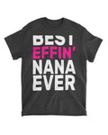 Best Effin Nana Ever T-Shirt