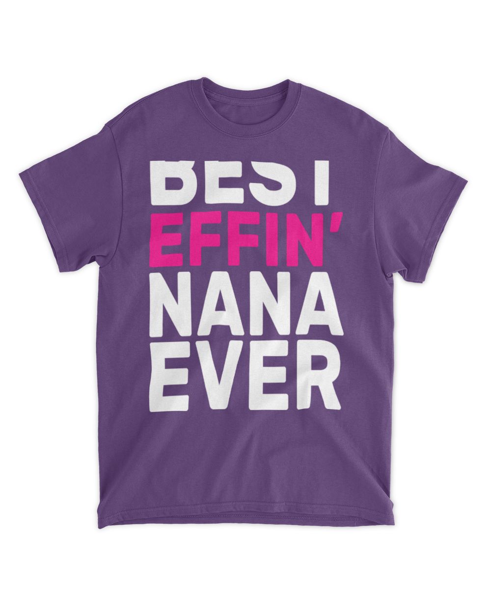 Best Effin Nana Ever T-Shirt
