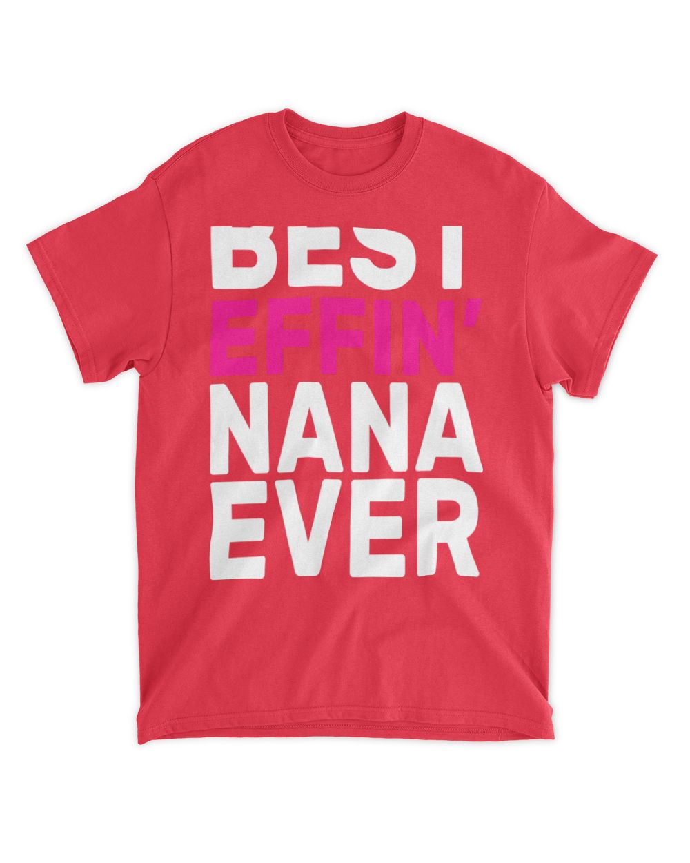 Best Effin Nana Ever T-Shirt