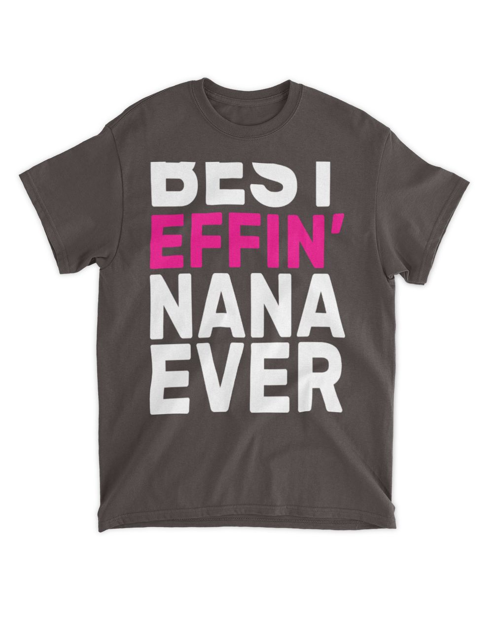 Best Effin Nana Ever T-Shirt