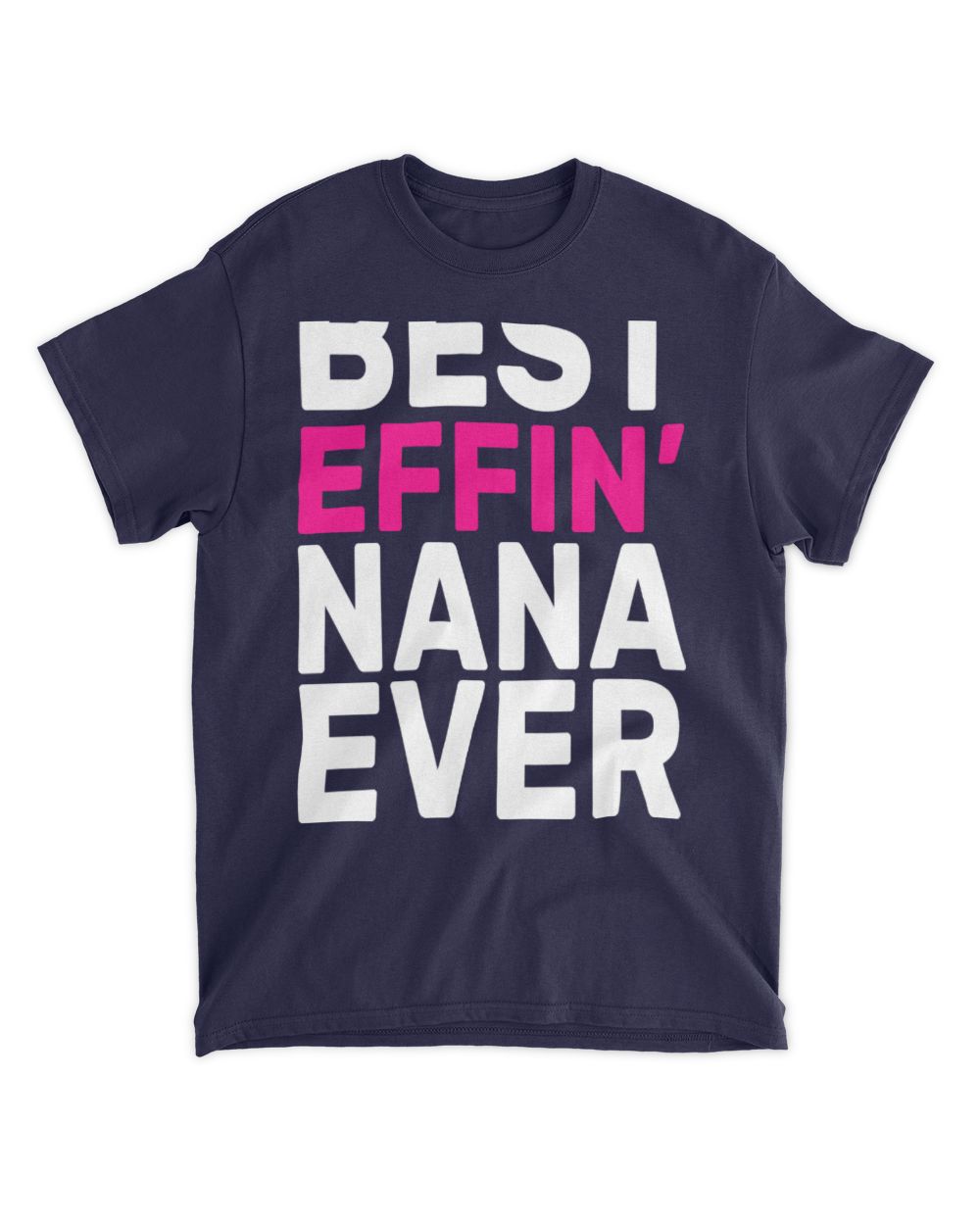 Best Effin Nana Ever T-Shirt