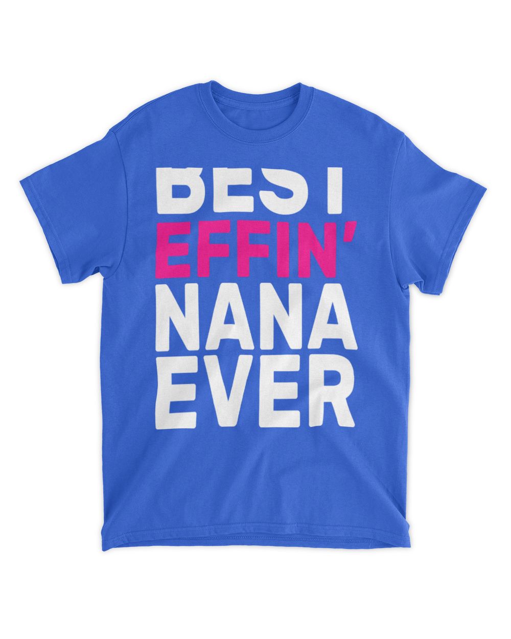 Best Effin Nana Ever T-Shirt