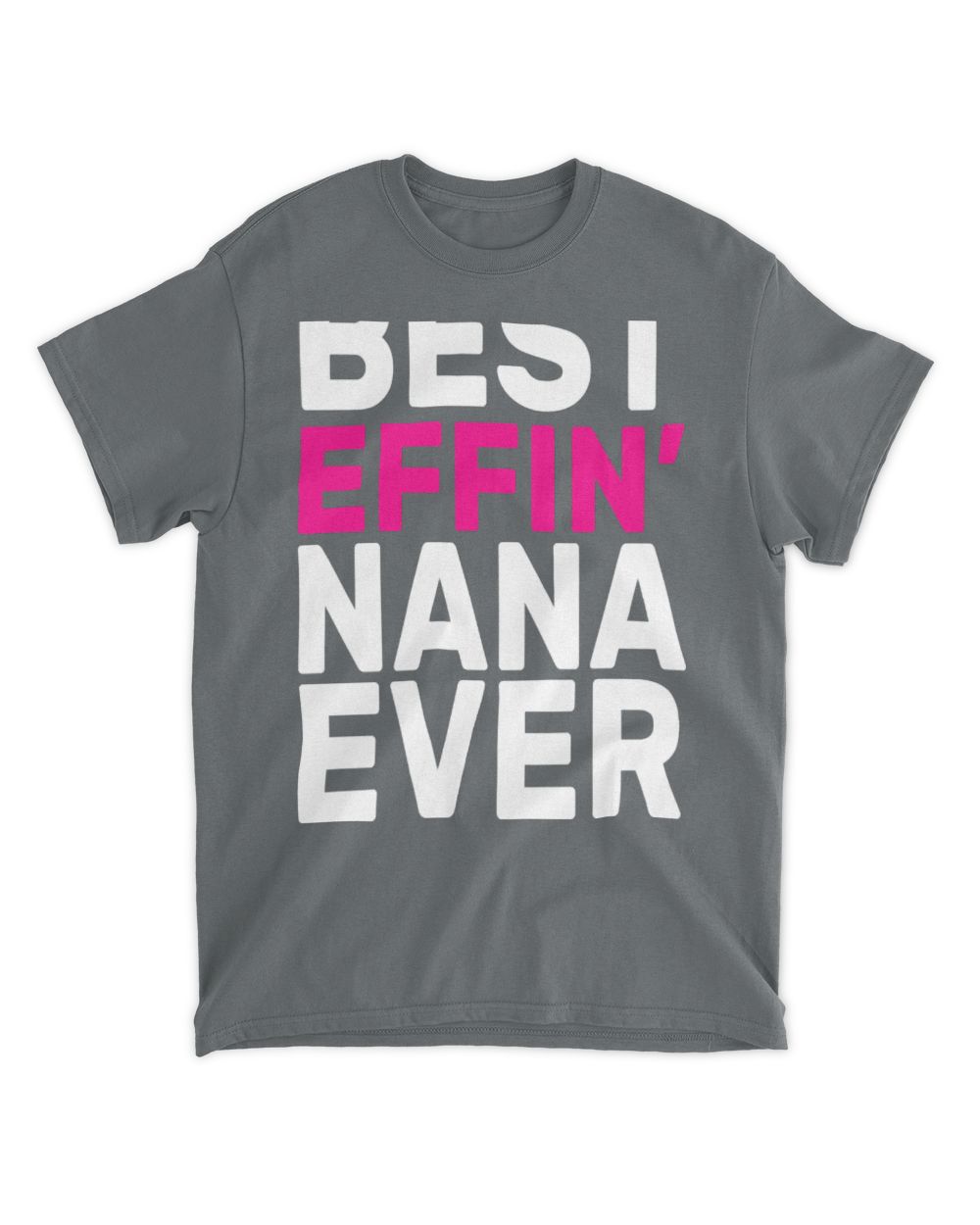 Best Effin Nana Ever T-Shirt