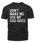 Don't Make Me Use My Dad Voice T-Shirts, Hoodies, Sweatshirt, Mugs