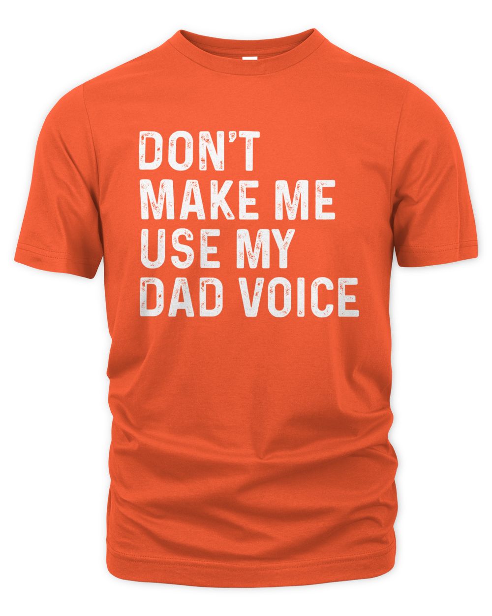 Don't Make Me Use My Dad Voice T-Shirts, Hoodies, Sweatshirt, Mugs