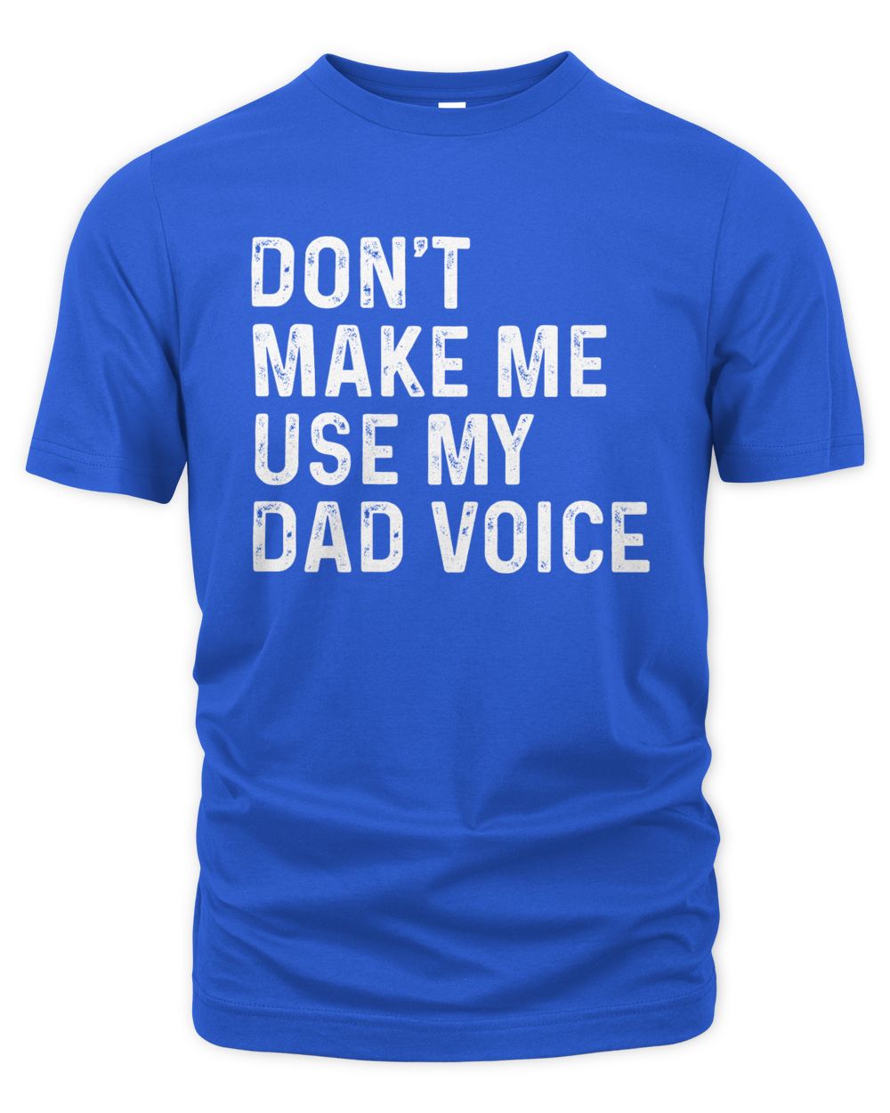 Don't Make Me Use My Dad Voice T-Shirts, Hoodies, Sweatshirt, Mugs