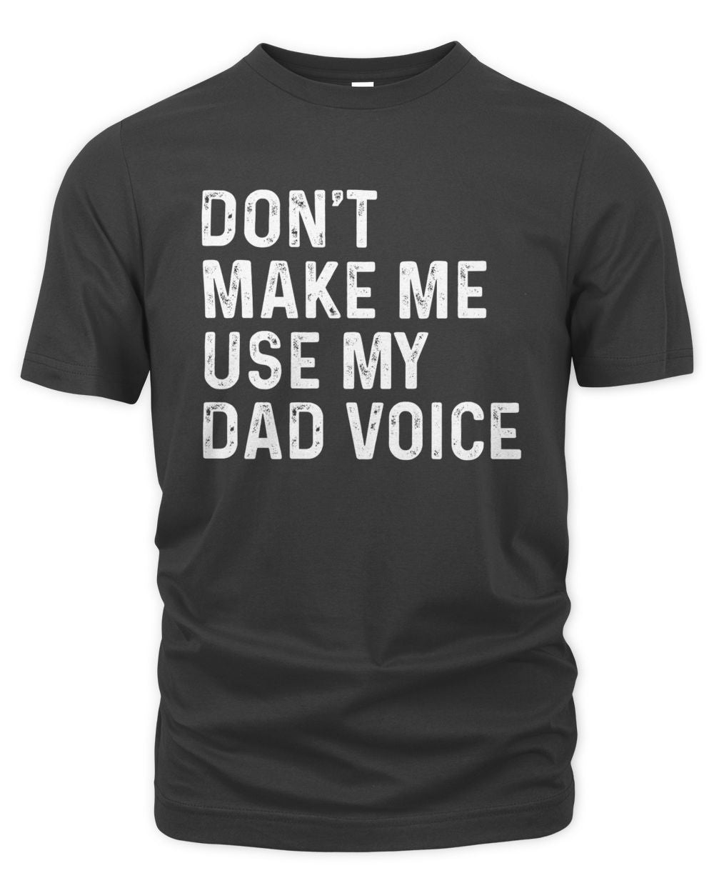 Don't Make Me Use My Dad Voice T-Shirts, Hoodies, Sweatshirt, Mugs