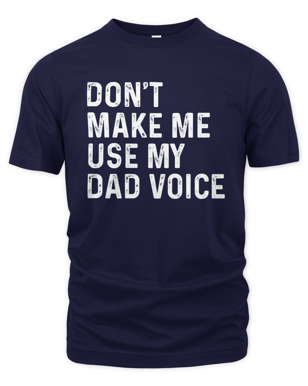 Don't Make Me Use My Dad Voice T-Shirts, Hoodies, Sweatshirt, Mugs
