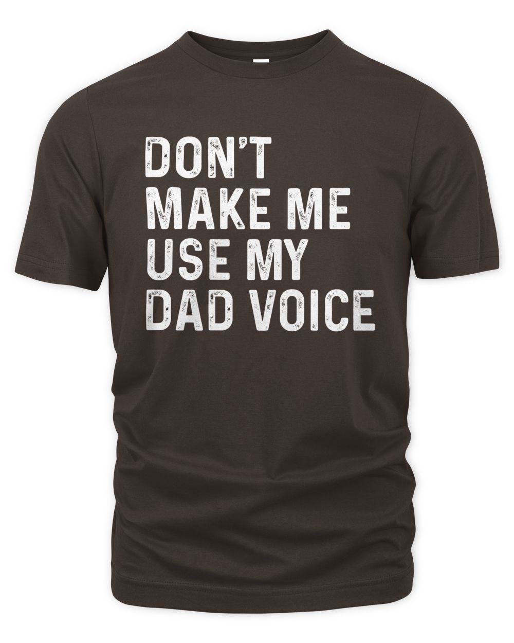 Don't Make Me Use My Dad Voice T-Shirts, Hoodies, Sweatshirt, Mugs
