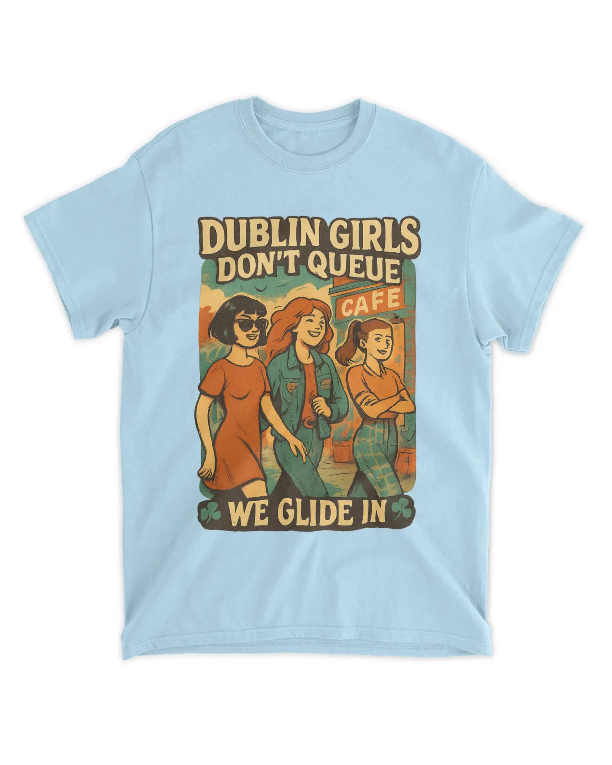 Dublin Girls Don’t Queue, We Glide In. Ireland