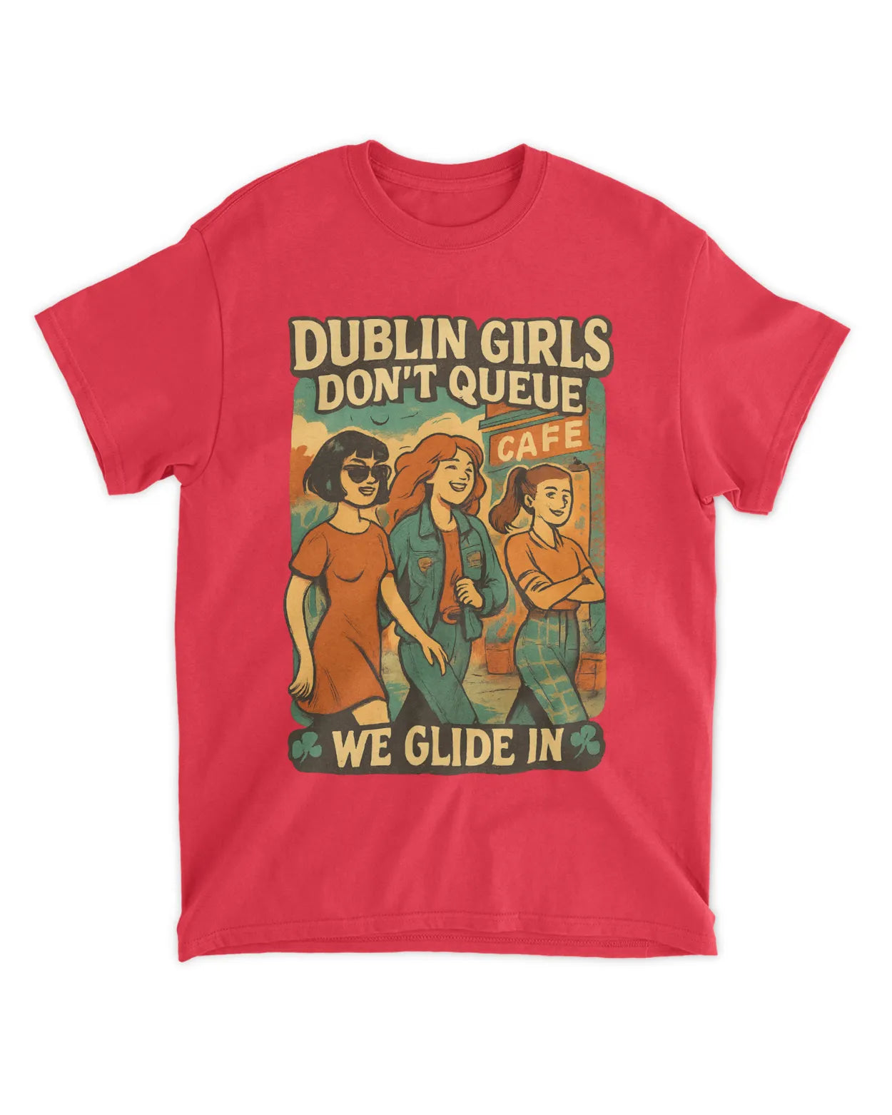 Dublin Girls Don’t Queue, We Glide In. Ireland