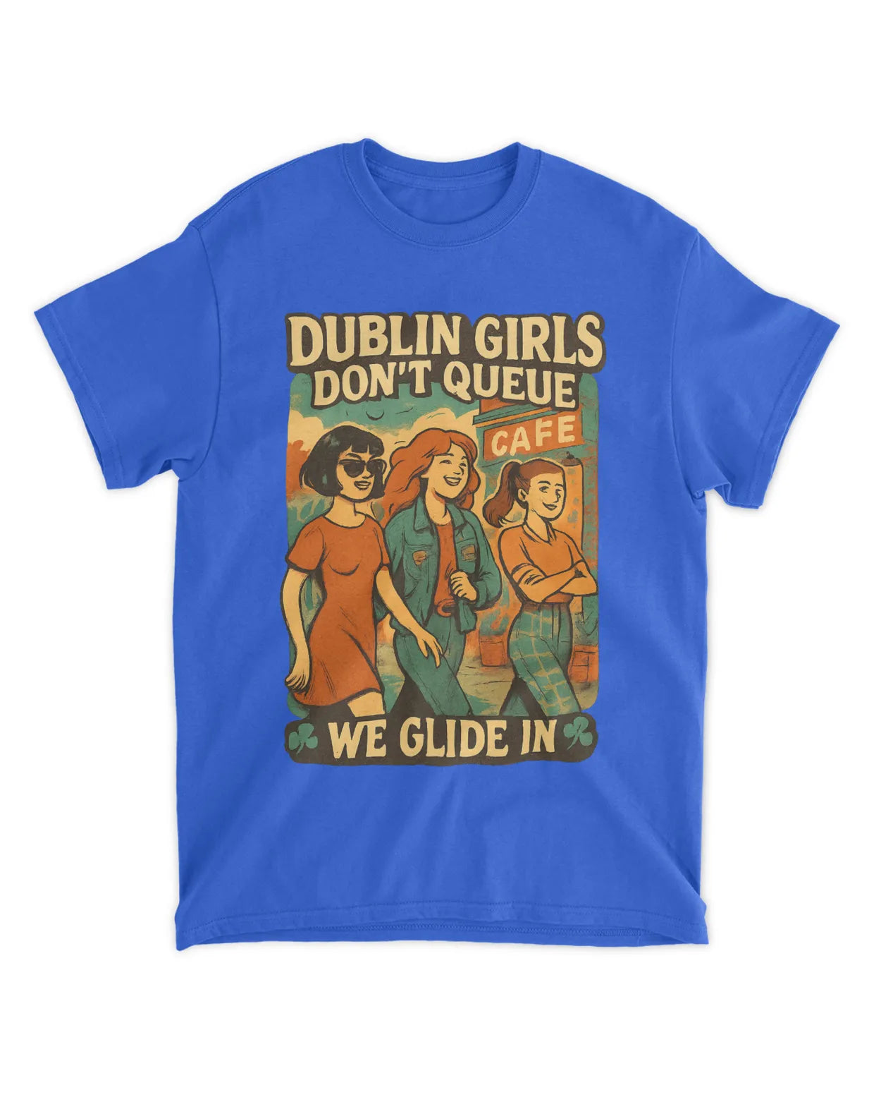 Dublin Girls Don’t Queue, We Glide In. Ireland