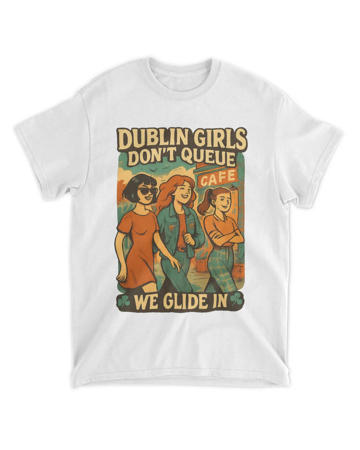 Dublin Girls Don’t Queue, We Glide In. Ireland