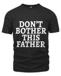 Dont Bother This Father Funny Fathers Day Dad