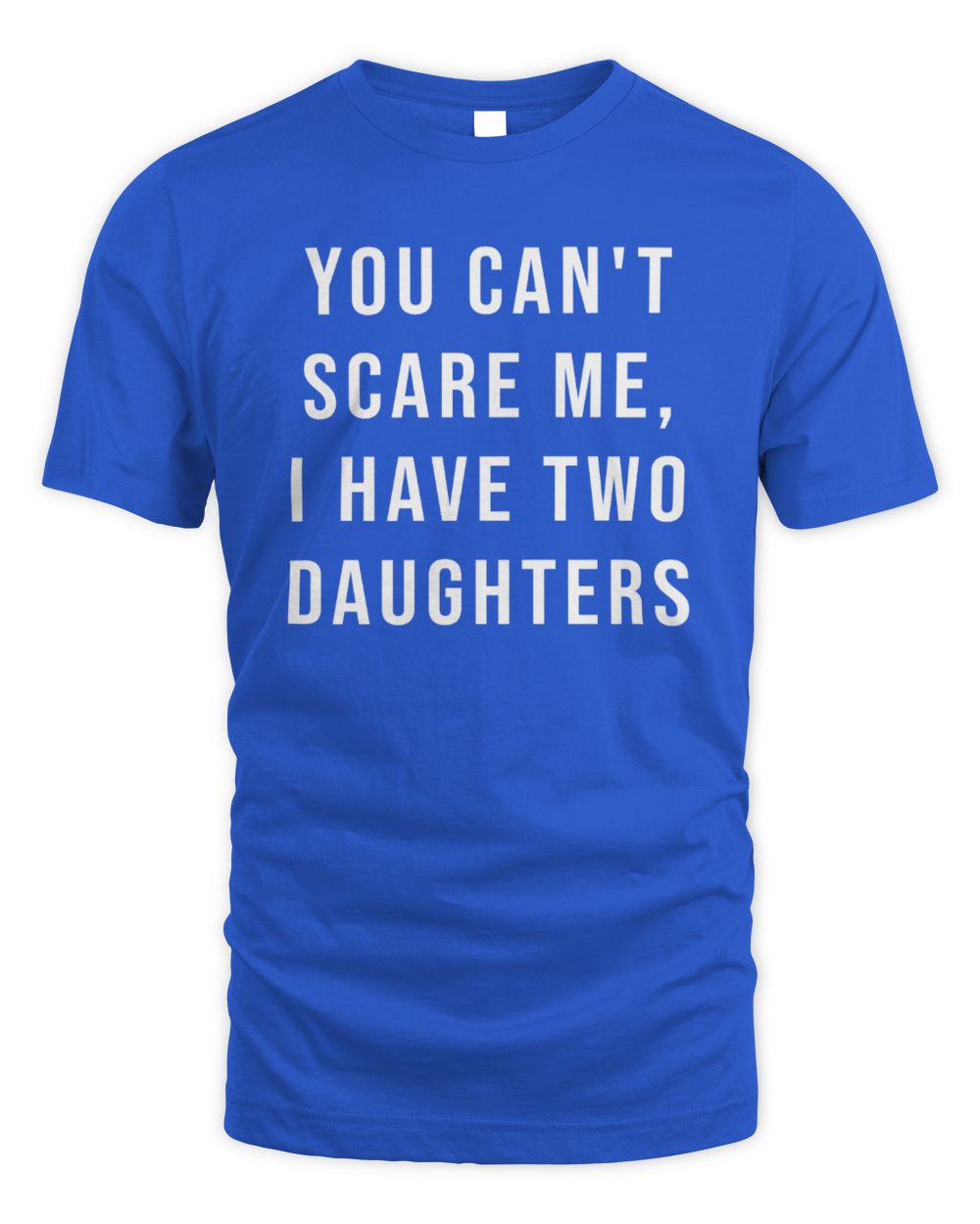 You Cant Scare Me, I have Two Daughters
