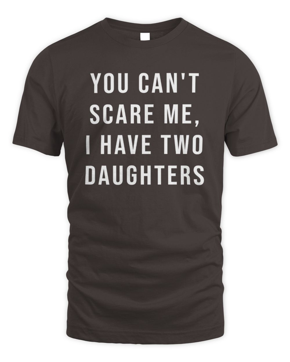 You Cant Scare Me, I have Two Daughters