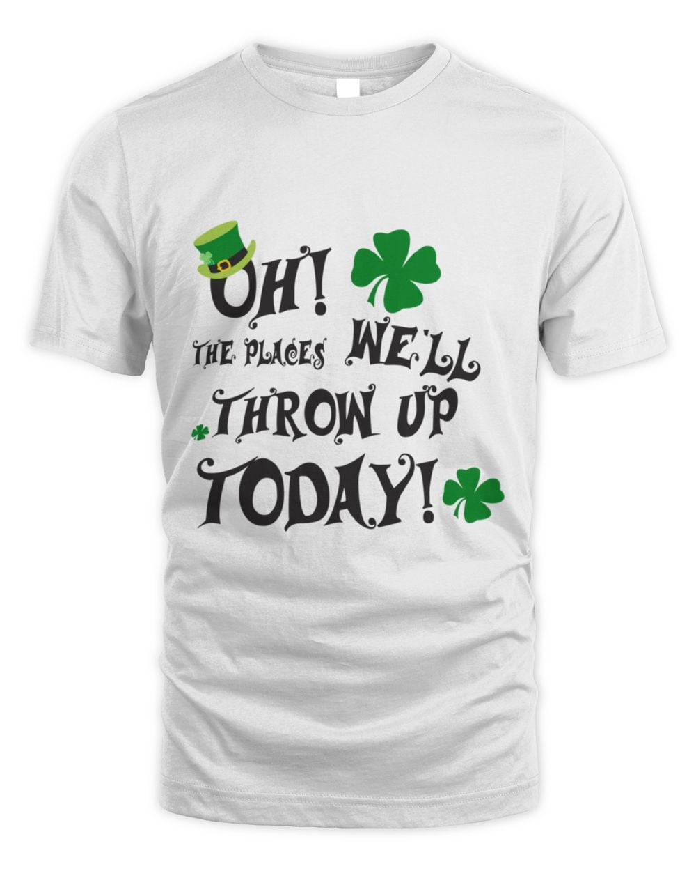 oh the places well throw up today st patricks day irish pride  t-shirt