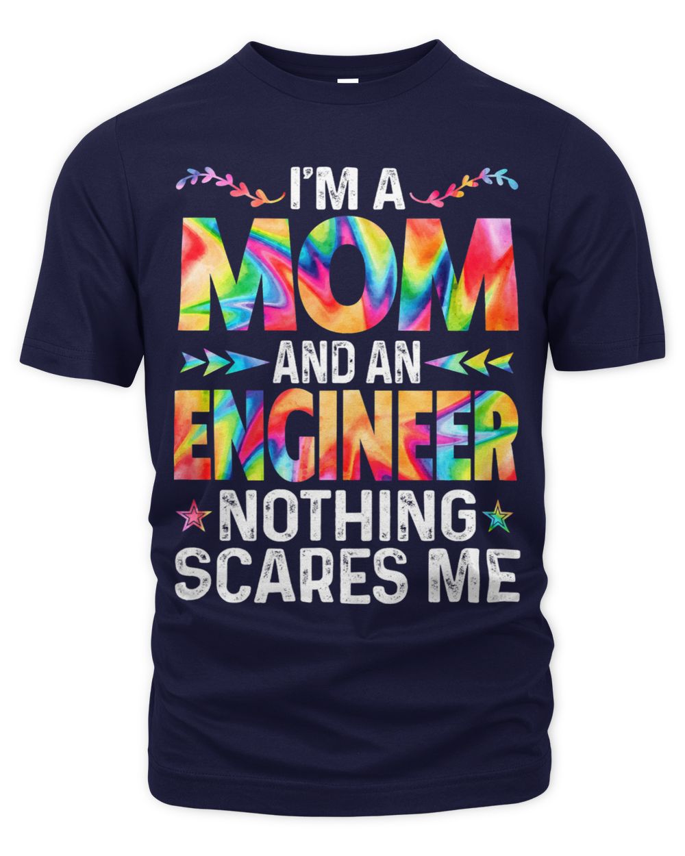 Womens Im A Mom And An Engineer Funny Mothers Day Mama Tie Dye