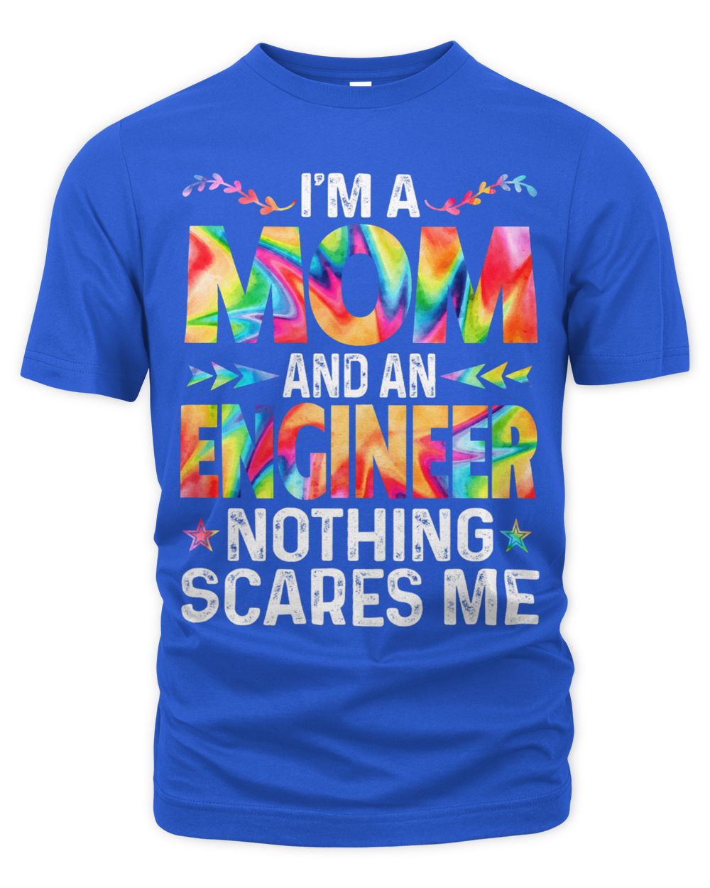 Womens Im A Mom And An Engineer Funny Mothers Day Mama Tie Dye