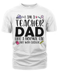 I AM A TEACHER DAD LIKE A NORMAL DAD BUT WAY COOLER