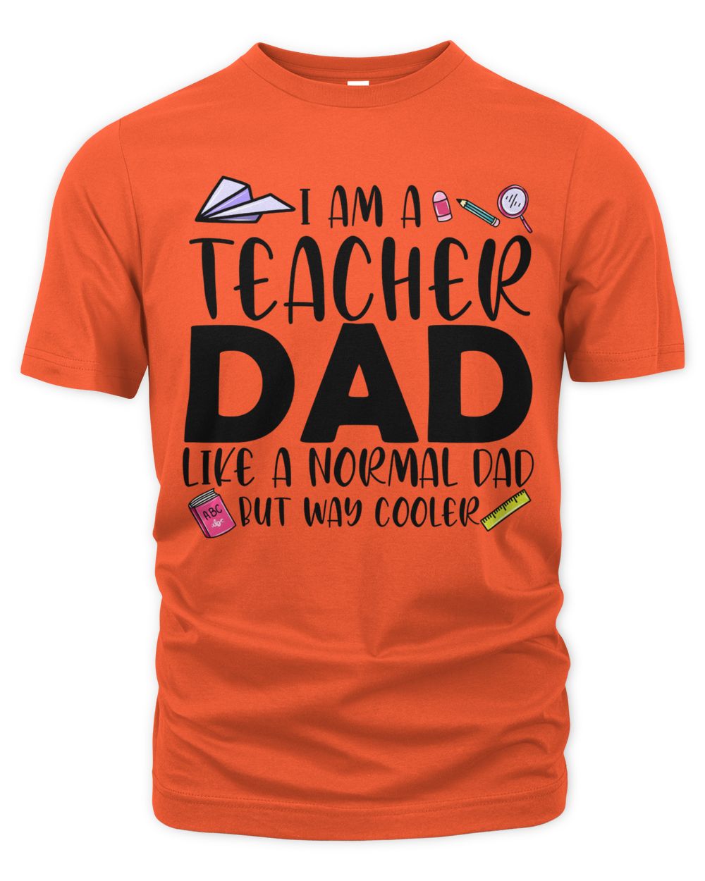 I AM A TEACHER DAD LIKE A NORMAL DAD BUT WAY COOLER