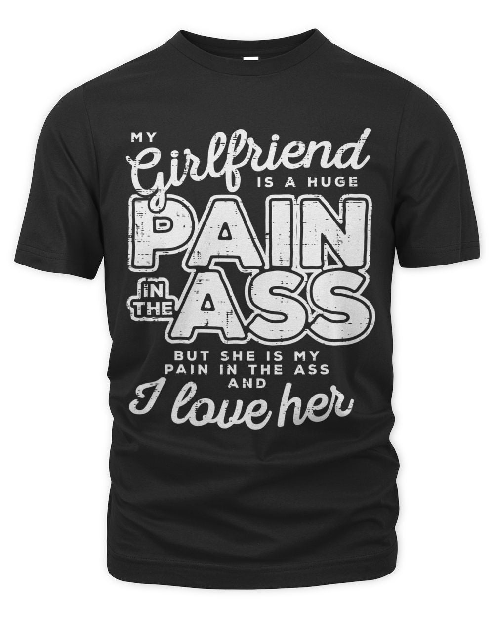 My Girlfriend Is A Huge Pain Valentines Day Boyfriend Gift T-Shirt