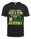You Dont Always Need A Plan St Patricks Day Irish Pride  T-Shirt