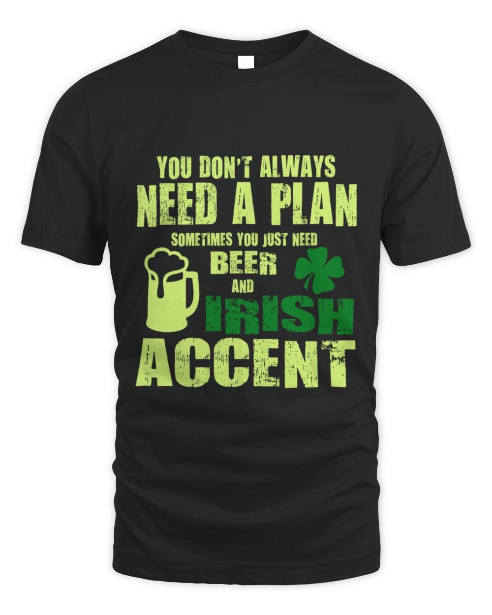 You Dont Always Need A Plan St Patricks Day Irish Pride  T-Shirt