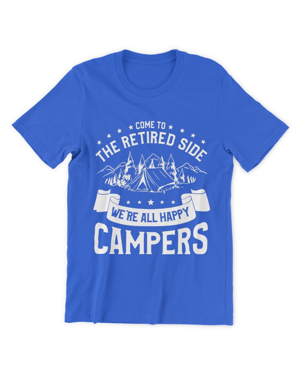 Camping Camp Come To The Retired Side Were All Happy Campers Camper