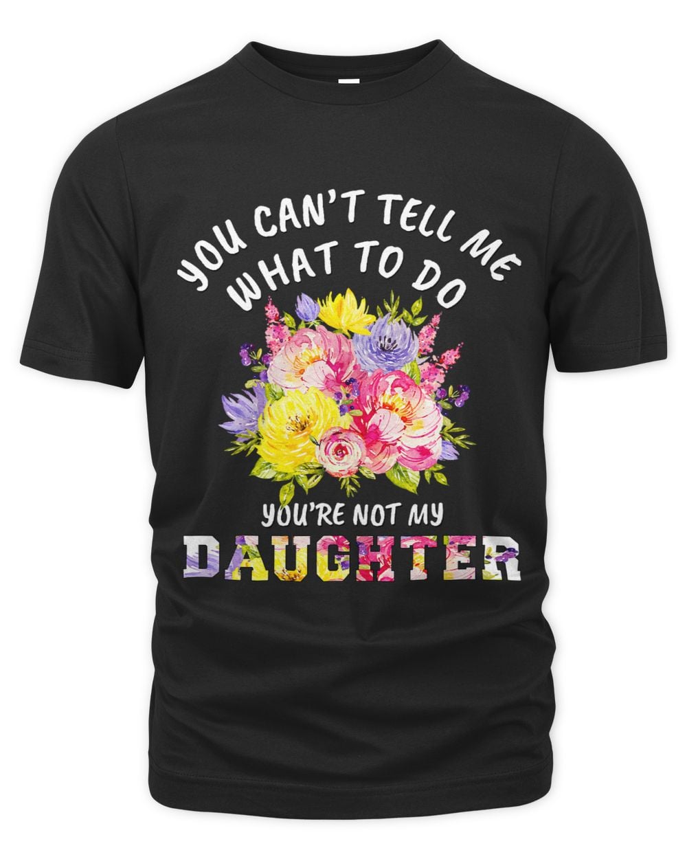 You cant tell me what to do youre not my Daughter for mom