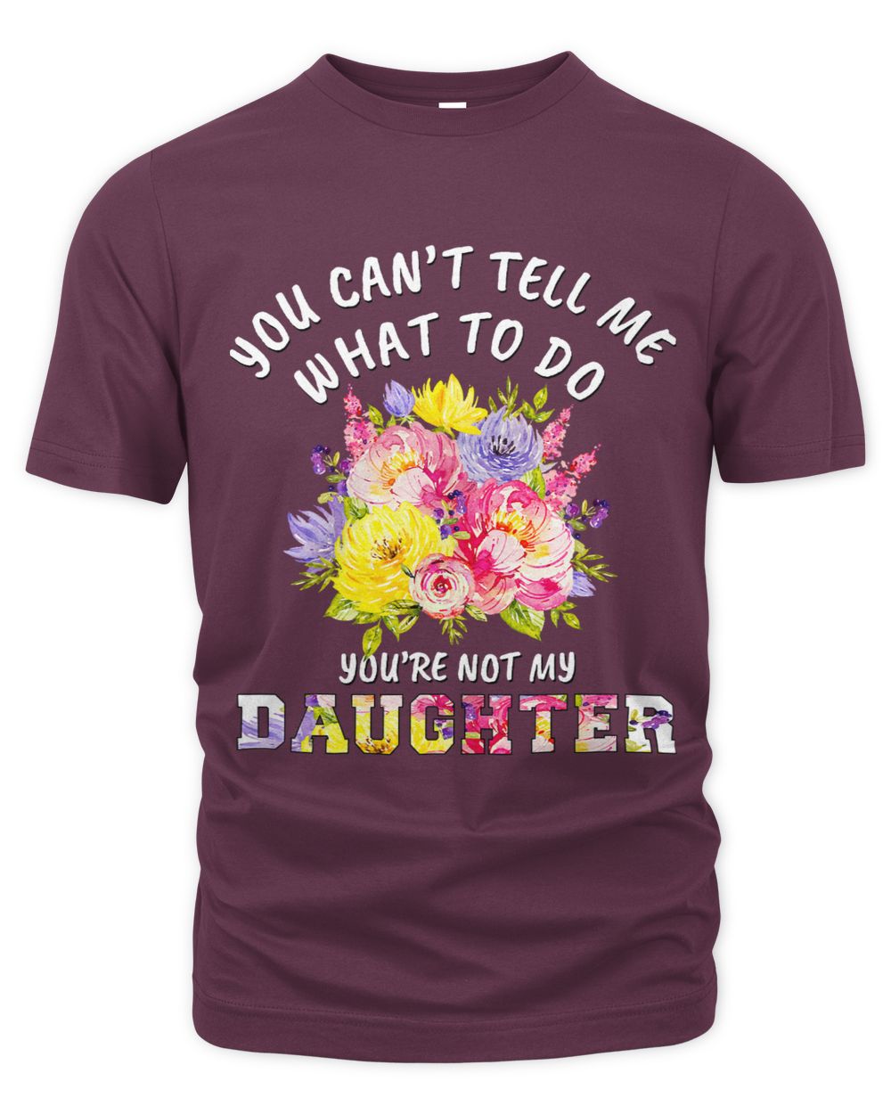 You cant tell me what to do youre not my Daughter for mom