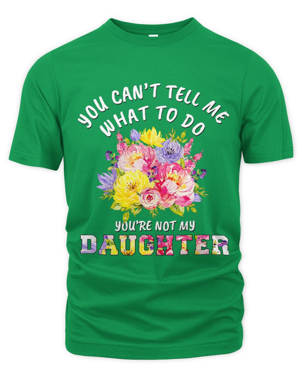 You cant tell me what to do youre not my Daughter for mom