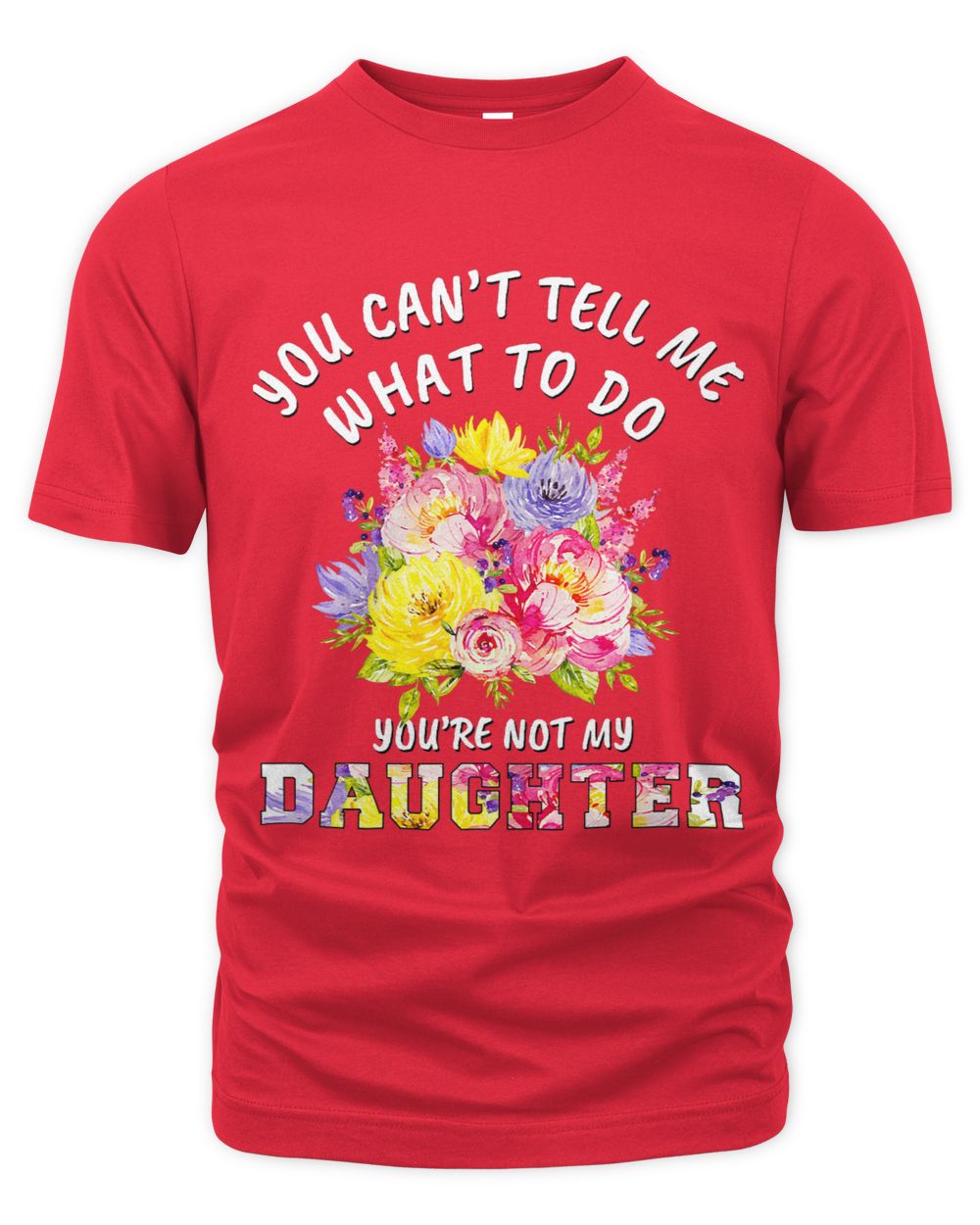 You cant tell me what to do youre not my Daughter for mom