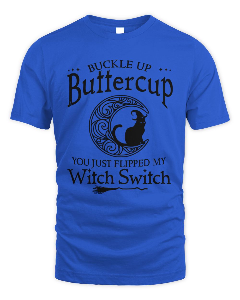 Buckle up buttercup You just flipped my witch switch cat moon