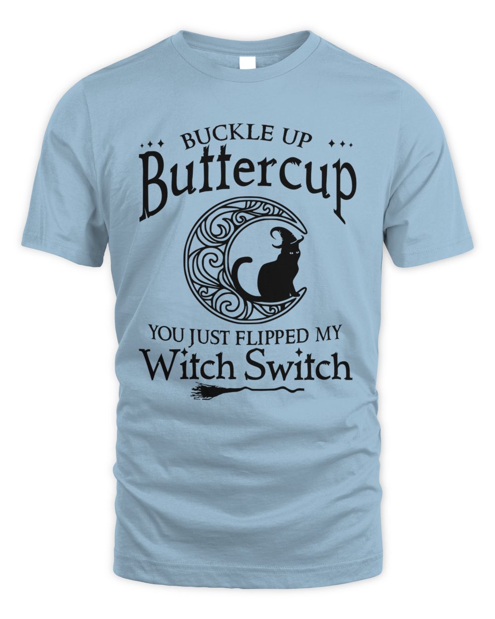 Buckle up buttercup You just flipped my witch switch cat moon