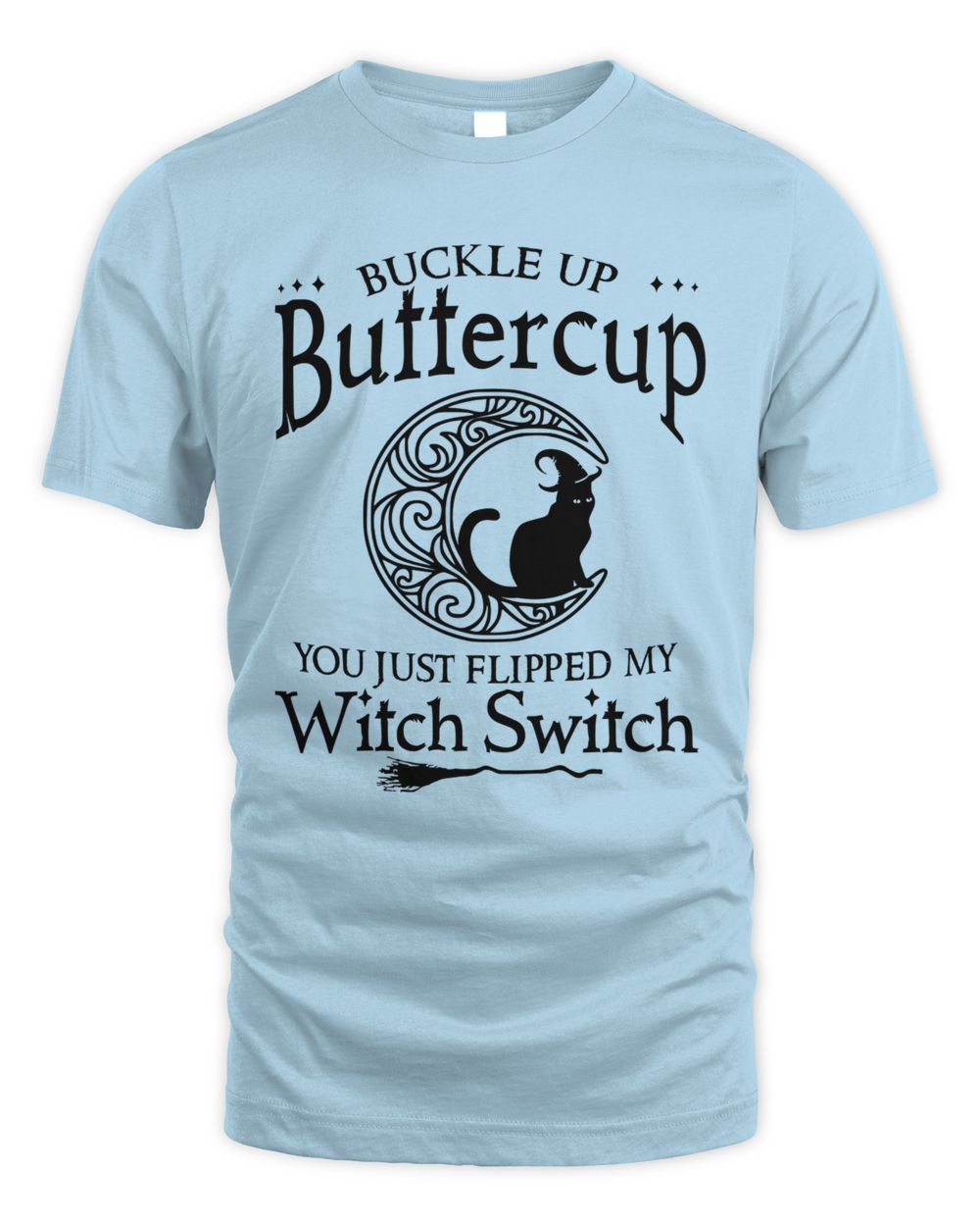 Buckle up buttercup You just flipped my witch switch cat moon