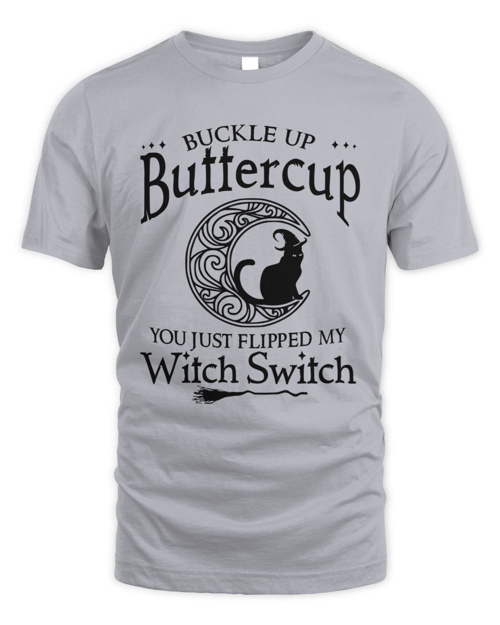 Buckle up buttercup You just flipped my witch switch cat moon