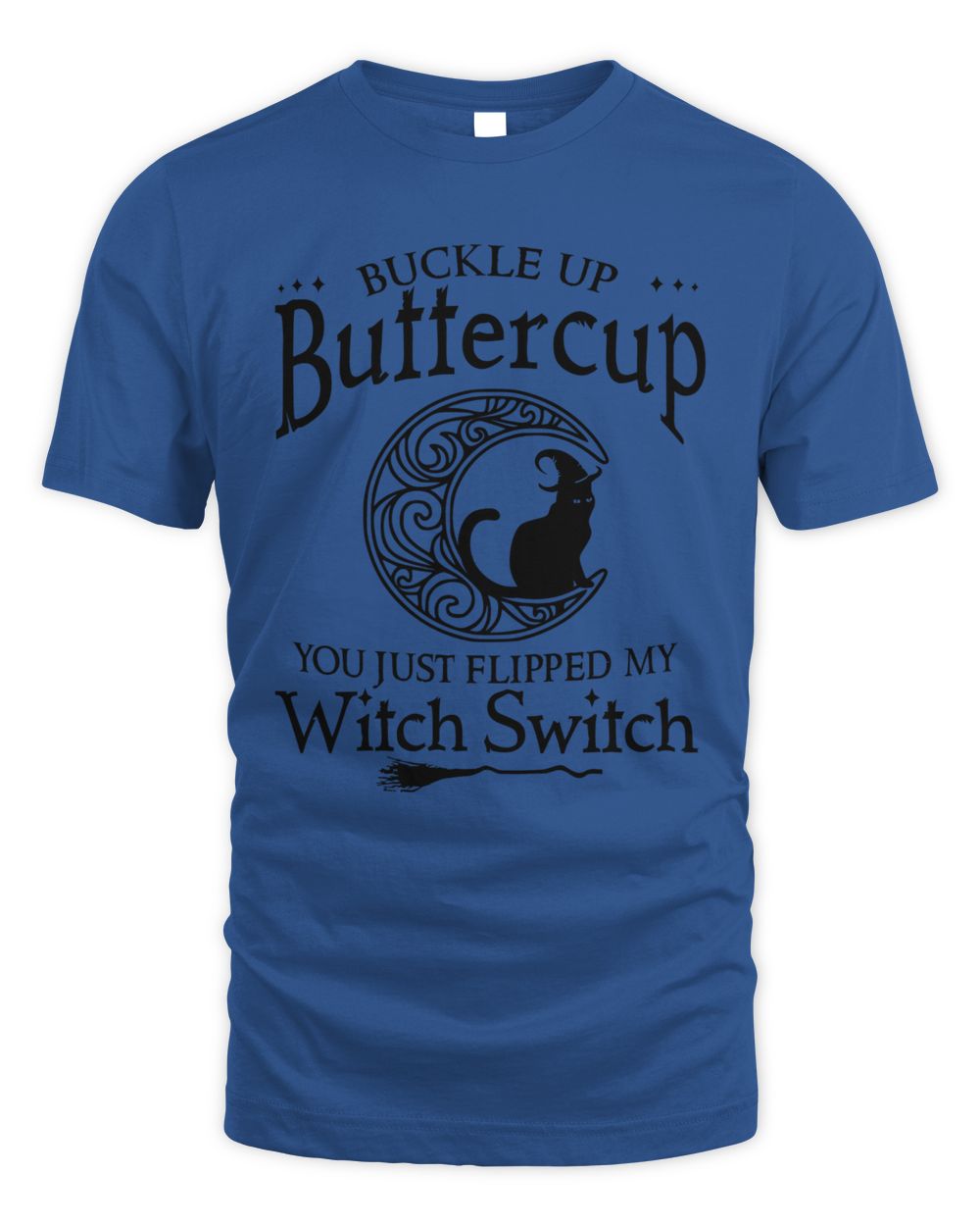 Buckle up buttercup You just flipped my witch switch cat moon