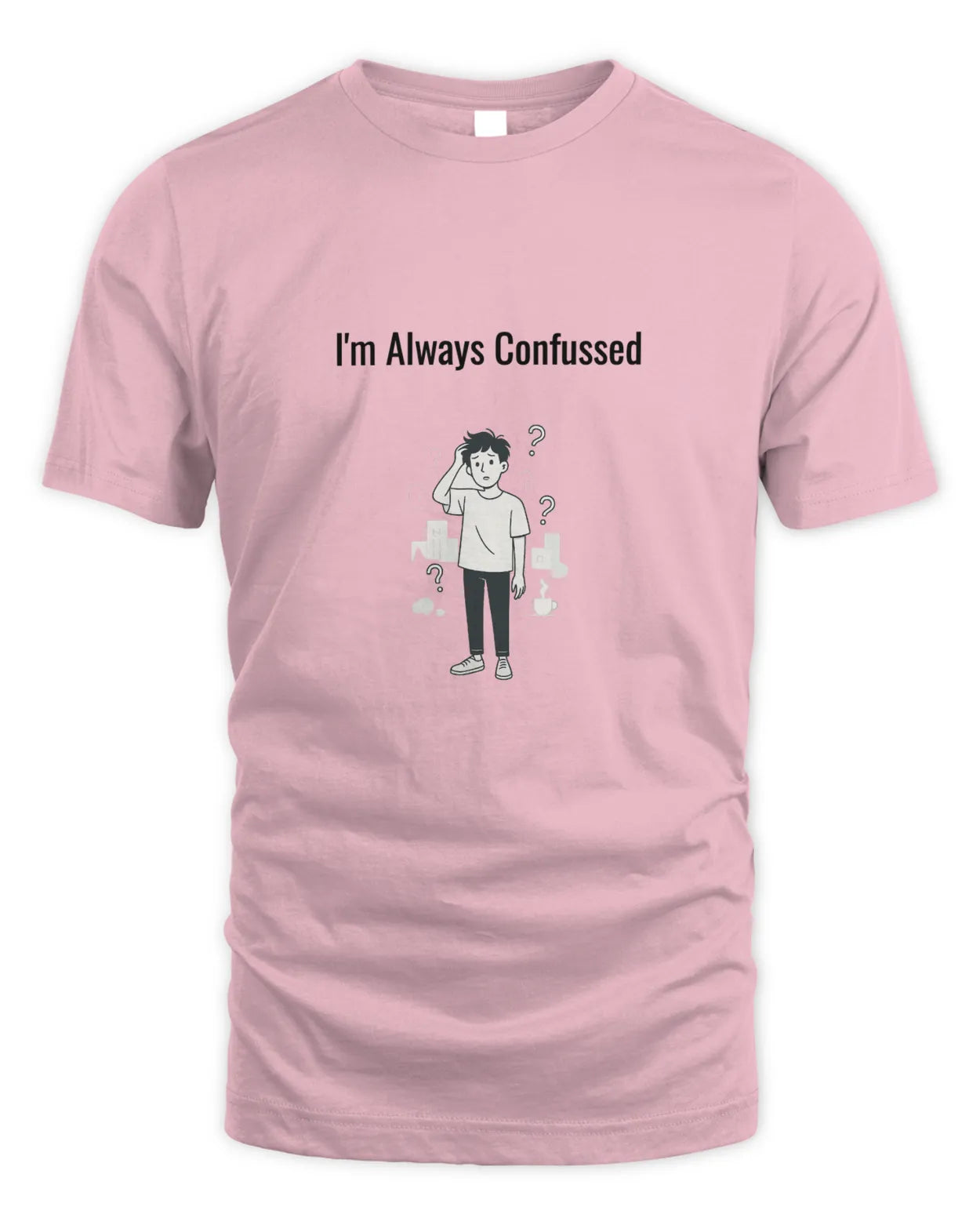 Light pink T-shirt with “I’m Always Confused” front graphic