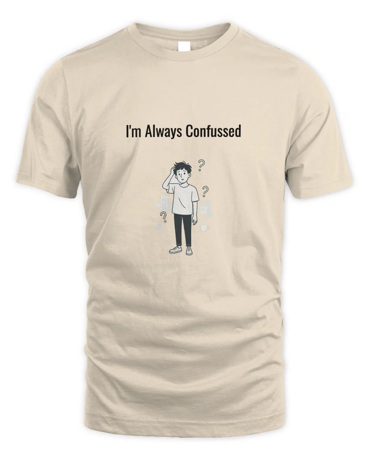 Sand T-shirt with “I’m Always Confused” front graphic