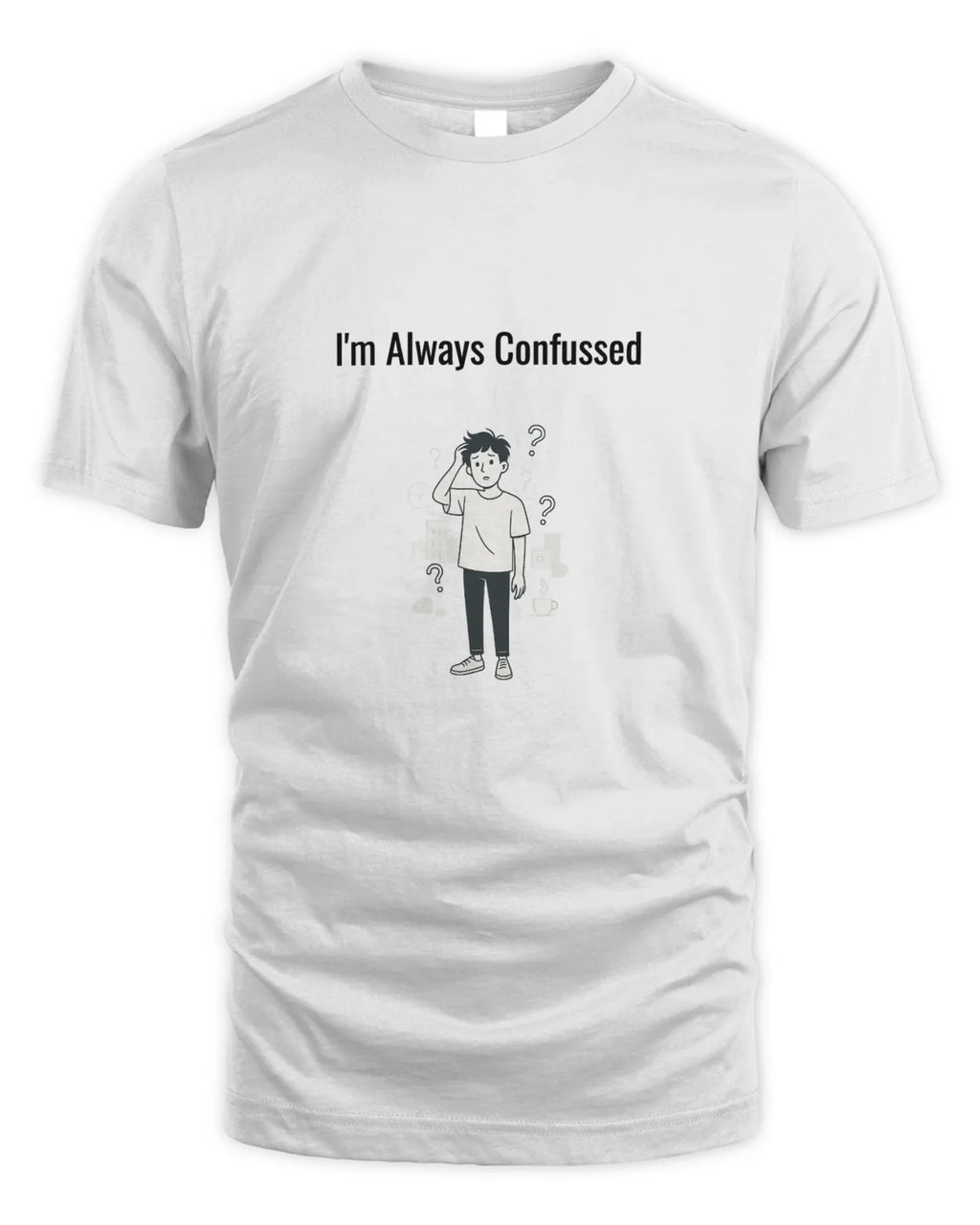 White T-shirt with “I’m Always Confused” front graphic