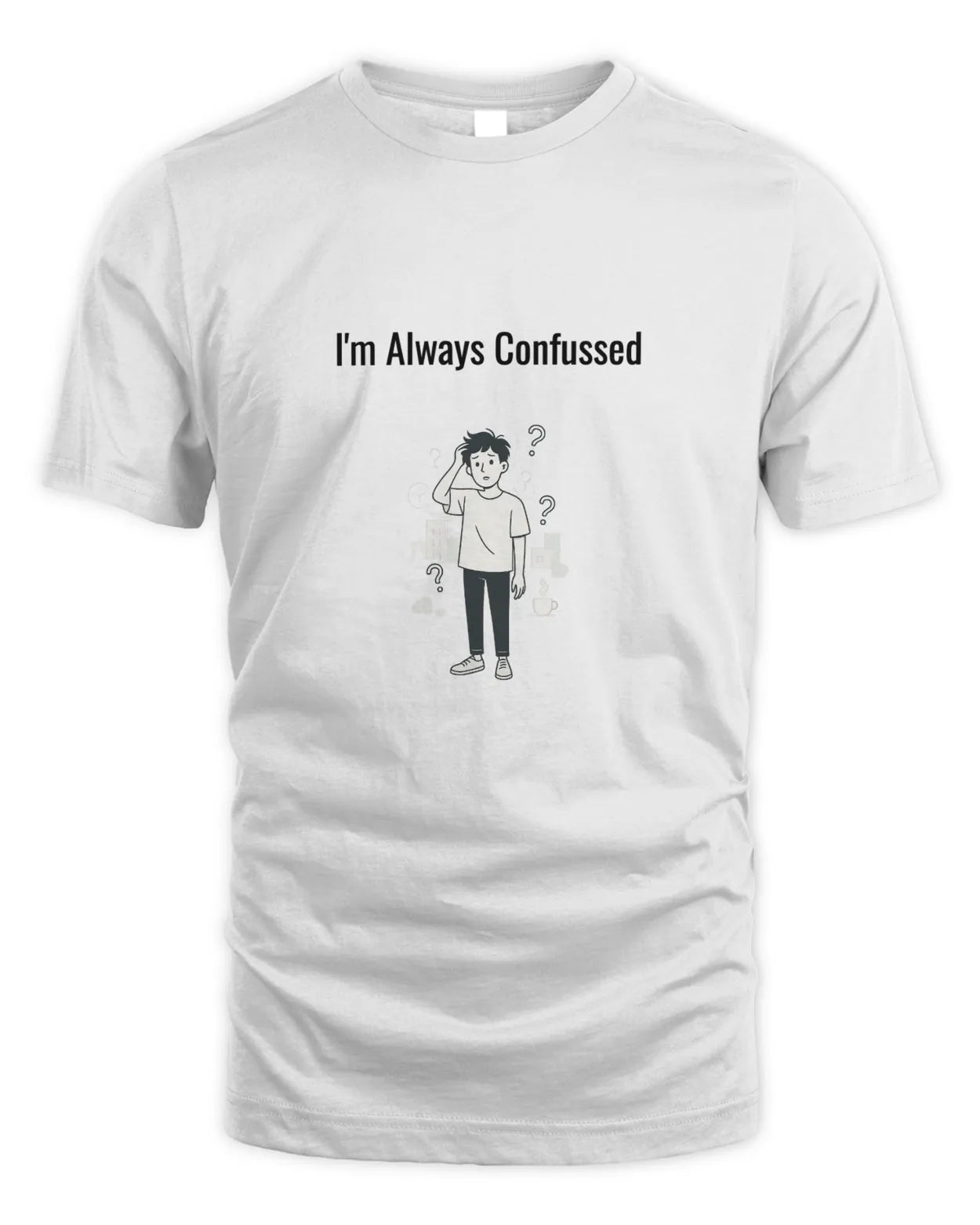 White T-shirt with “I’m Always Confused” front graphic